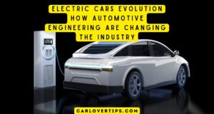 Electric Cars Evolution Automotive Engineering Changes Industry Electric Cars Evolution How Automotive Engineering are changing the Industry