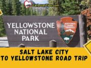 Salt Lake City to Yellowstone Road Trip Guide Salt Lake City to Yellowstone Road Trip Guide