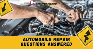 Top 10 Automobile Repair Questions Answered Top 10 Automobile Repair Questions Answered