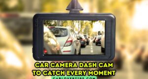 Car Camera Dash Cam to Catch Every Moment Car Camera Dash Cam to Catch Every Moment